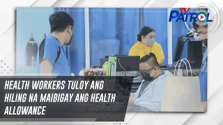 Health workers tuloy ang hiling na maibigay ang health allowance | TV Patrol