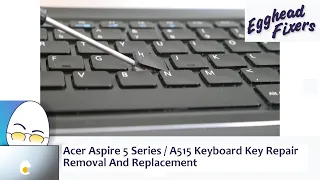 Acer Aspire 5 Series / A515 Keyboard Key Repair. Removal And Replacement