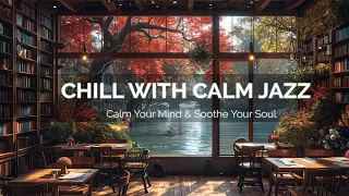 Chill With Calm Jazz: Calm Your Mind and Soothe Your Soul From Jazzpresso Vibes
