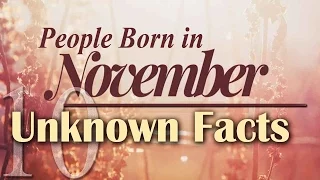 10 Unknown Facts about People Born in November | Do You Know?