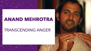 What is the Origin of Anger? Transcending Anger- Anand Mehrotra