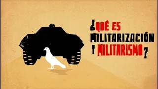 Programa 1 - ¿Qué es la militarización y el militarismo?
