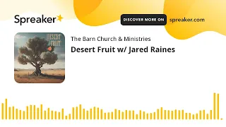 Desert Fruit w/ Jared Raines