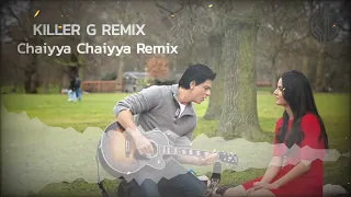 Chaiyya Chaiyya Remix - Killer G Remix