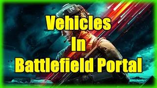 Vehicles In Battlefield Portal Are Impossible To Create With