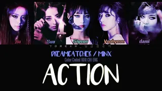 Dreamcatcher Minx(드림캐쳐) - Action  [Color coded Lyrics KOR/CHI/ENG]