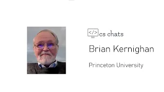 Computer Science Chats - Brian Kernighan