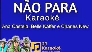 Não para - Ana Castela, Belle Kaffer e Charles New - Karaokê