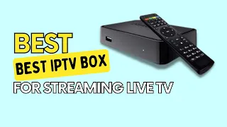 Top 5 Best IPTV Box for Streaming Live TV In 2024 { Updated }  | Watch The 4K Movies Smoothly 2024