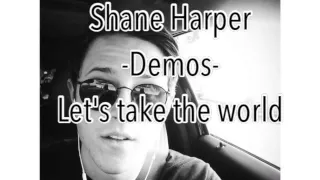 Shane Harper - Demos - let's take the world