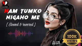Ham Tumko 😘 Nigaho Me || Lofi Music || Slowed revered music #hindisong