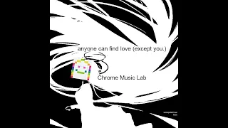 anybody can find love (except you.) in Chrome Music Lab