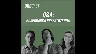 37: Q&A: GOSPODARKA PRZESTRZENNA - i co dalej? (goście: Maria Kupryjaniuk & Michał Lorbiecki)