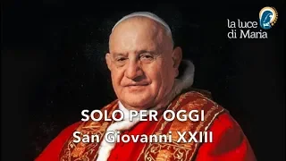 Solo per oggi  -  San Giovanni XXIII