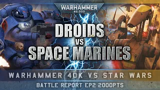Space Marines vs Droids | STAR WARS vs WARHAMMER 40K Battle Report 2000pts EP2: 'BLAST 'EM!'