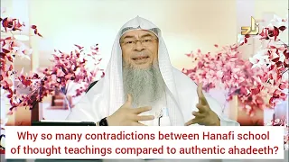 Why are there so many contradictions between Hanafi madhab & Authentic hadiths? - Assim al hakeem