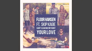 I Ain't Leaving Without Your Love (feat. Skip Kagie)