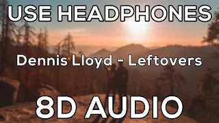 Dennis Lloyd - Leftovers | 8D AUDIO🎧