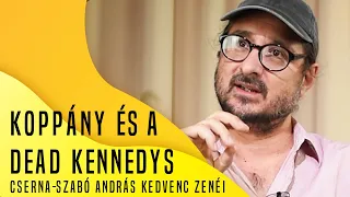 Koppány és a Dead Kennedys - Cserna-Szabó András kedvenc zenéi