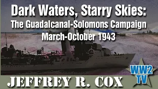 Dark Waters, Starry Skies: The Guadalcanal-Solomons Campaign, March–October 1943