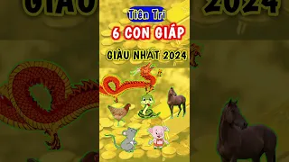 6 Con Giáp "GIÀU NHẤT" vào năm Giáp Thìn 2024 #6congiap #giàusụ #vanhan2024