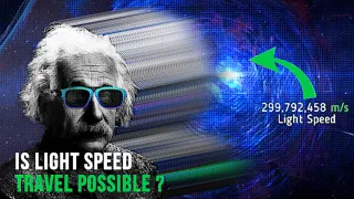 Is Light Speed Travel Possible?