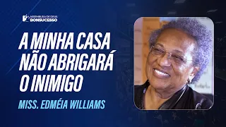Miss. Edméia Williams - A MINHA CASA NÃO ABRIGARÁ O INIMIGO