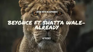 Beyoncé ft Shatta Wale- ALREADY[8D AUDIO]