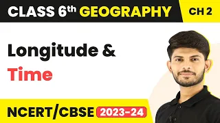 Longitude and Time - Globe: Latitudes and Longitudes | Class 6 | Geography