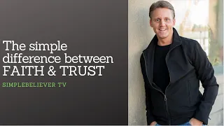 The simple but important difference between FAITH & TRUST.