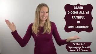 Learn Oh Come All Ye Faithful in Sign Language (Part 1 of 4 is ASL tutorial)(Verse 1,2 and Chorus)