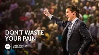 Don't Waste Your Pain | Joel Osteen