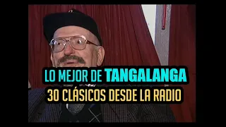 Los mejores 30 llamados de TANGALANGA en la RADIO.