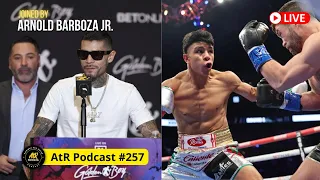 AtR Podcast #257 |  Special Guest Arnold Barboza Jr. / Munguia vs. Ryder Post-fight Reaction