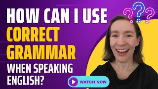 How can I use grammar correctly when speaking English?