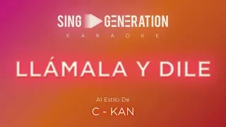 C Kan - Llámala y dile - Sing Generation Karaoke