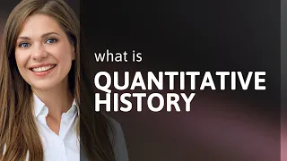 Unlocking the Secrets of the Past: Quantitative History Explained