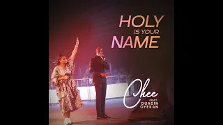 CHEE - Holy is Your Name ft Dunsin Oyekan