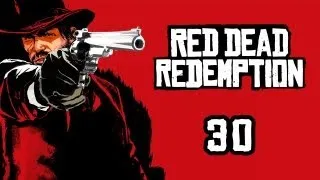 Red Dead Redemption - Прохождение pt30