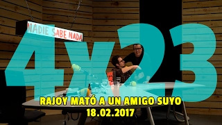 NADIE SABE NADA 4x23 | Rajoy mató a un amigo suyo