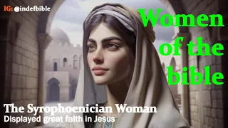 Women of the bible | The Syrophoenician Woman displayed great faith in Jesus