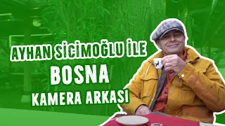 Ayhan Sicimoğlu ile Bosna | KAMERA ARKASI!
