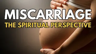 Miscarriage - The Spiritual Perspective
