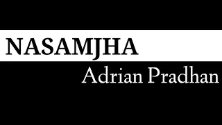 Nasamjha - Adrian Pradhan (Lyrics & Chords)
