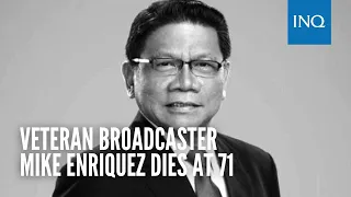 Veteran broadcaster Mike Enriquez dies at 71