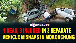 1 DEAD, 3 INJURED IN 3 SEPARATE VEHICLE MISHAPS IN MOKOKCHUNG