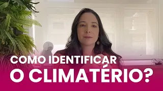 O QUE É CLIMATÉRIO E COMO IDENTIFICAR