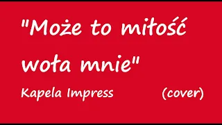 "Może to miłość woła mnie" Impress  (cover)