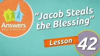 Jacob Steals the Blessing | Answers Bible Curriculum: Lesson 42