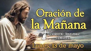 ORACIÓN DE LA MAÑANA, LUNES 13 DE MAYO 2024.